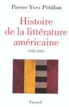 Couverture du livre « Histoire de la littérature américaine : 1939-1989 » de Pierre-Yves Petillon aux éditions Fayard