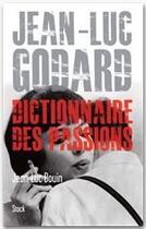 Couverture du livre « Jean-Luc Godard ; dictionnaire des passions » de Jean-Luc Douin aux éditions Stock