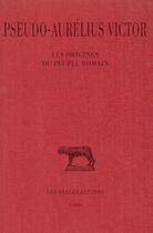 Couverture du livre « Les Origines du peuple romain » de Aurélius Victor (Pseudo-) aux éditions Belles Lettres