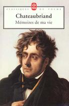 Couverture du livre « Mémoires de ma vie » de Francois-Rene De Chateaubriand aux éditions Le Livre De Poche