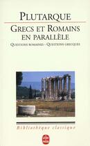 Couverture du livre « Grecs et romains en parallele - questions romaines - questions grecques » de Plutarque aux éditions Le Livre De Poche