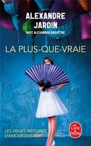 Couverture du livre « La plus-que-vraie » de Alexandre Jardin et Alexandra Sauvetre aux éditions Le Livre De Poche