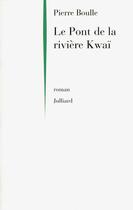 Couverture du livre « Le pont de la rivière Kwaï » de Pierre Boulle aux éditions Julliard