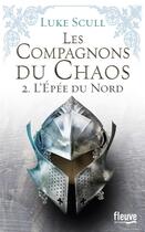 Couverture du livre « Les compagnons du chaos Tome 2 ; l'épée du Nord » de Luke Scull aux éditions Fleuve Editions