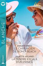 Couverture du livre « Le chirurgien de Bondi Beach ; la tendre escale d'un prince » de Emily Forbes et Juliette Hyland aux éditions Harlequin