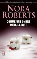 Couverture du livre « Comme une ombre dans la nuit » de Nora Roberts aux éditions J'ai Lu