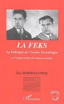 Couverture du livre « La feks la fabrique de l'acteur excentrique » de Eric Schmulevitch aux éditions L'harmattan
