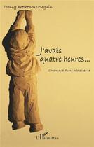 Couverture du livre « J'avais quatre heures ; chronique d'une adolescence » de Francy Brethenoux-Seguin aux éditions L'harmattan