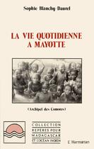 Couverture du livre « La vie quotidienne a mayotte (archipel des comores) » de Blanchy Daurel S. aux éditions Editions L'harmattan