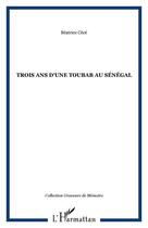 Couverture du livre « TROIS ANS D'UNE TOUBAB AU SÉNÉGAL » de Béatrice Cécé aux éditions Editions L'harmattan