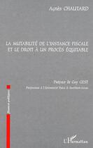 Couverture du livre « La mutabilité de l'instance fiscale et le droit à un procès équitable » de Agnès Chautard aux éditions Editions L'harmattan