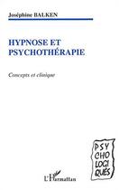 Couverture du livre « HYPNOSE ET PSYCHOTHERAPIE : Concepts et clinique » de Josephine Balken aux éditions Editions L'harmattan