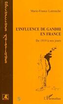 Couverture du livre « L'influence de Gandhi en France ; de 1919 à nos jours » de Marie-France Latronche aux éditions Editions L'harmattan