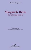 Couverture du livre « Marguerite Duras ; de la forme au sens » de Madeleine Borgomano aux éditions Editions L'harmattan