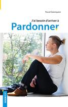 Couverture du livre « J'ai besoin d'arriver à pardonner » de Pascal Quionquion aux éditions Books On Demand