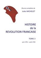 Couverture du livre « Histoire de la révolution française t.3 : juin 1791-août 1792 » de Jules Michelet aux éditions Books On Demand