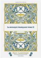 Couverture du livre « La musique francaise t.2 » de Paul Landormy aux éditions Books On Demand