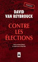 Couverture du livre « Contre les élections » de Van Reybrouck David aux éditions Actes Sud