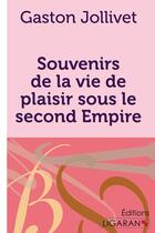 Couverture du livre « Souvenirs de la vie de plaisir sous le second Empire » de Gaston Jollivet aux éditions Ligaran