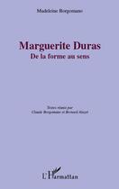 Couverture du livre « Marguerite Duras ; de la forme au sens » de Madeleine Borgomano aux éditions Editions L'harmattan