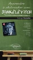 Couverture du livre « Apprendre à philosopher avec : Jankélévitch » de Solange Gonzalez aux éditions Ellipses