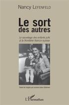 Couverture du livre « Le sort des autres ; le sauvetage des enfants juifs à la frontière franco-suisse » de Nancy Lefenfeld aux éditions L'harmattan