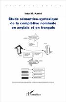 Couverture du livre « Étude sémantico-syntaxique de la complétive nominale en anglais et en francais » de Issa M. Kante aux éditions L'harmattan