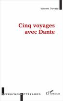 Couverture du livre « Cinq voyages avec Dante » de Vincent Trovato aux éditions L'harmattan