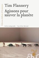 Couverture du livre « Agissons pour sauver la planète » de Tim Flannery aux éditions Heloise D'ormesson