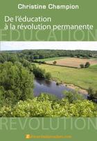 Couverture du livre « De l'éducation à la révolution permanente » de Christine Champion aux éditions Edilivre-aparis