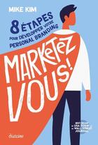 Couverture du livre « Marketez-vous ! » de Mike Kim aux éditions Diateino