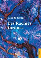 Couverture du livre « Les racines tordues » de Claude Rouge aux éditions Jets D'encre
