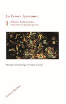 Couverture du livre « La féroce ignorance : religion, radicalisation, mouvements d'émancipation » de Thierry Lamote aux éditions Kareline