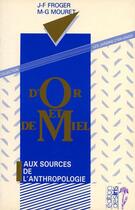 Couverture du livre « D'or et de miel ; aux sources de l'anthropologie biblique » de Michel-Gabriel Mouret et Jean-Francois Froger aux éditions Editions Desiris