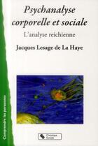 Couverture du livre « Psychanalyse corporelle et sociale ; l'analyse reichienne » de Jacques Lesage De La Haye aux éditions Chronique Sociale