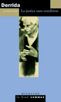 Couverture du livre « Jacques Derrida ; la justice sans condition » de Jerome Lebre aux éditions Michalon