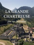 Couverture du livre « La grande chartreuse ; par un Chartreux » de Un Chartreux aux éditions Sainte Madeleine