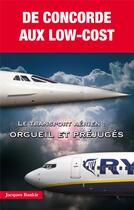 Couverture du livre « De Concorde aux low-cost ; le transport aérien : orgueil et préjugés » de Jacques Bankir aux éditions Jpo