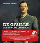 Couverture du livre « De Gaulle ; la fabrique du héros » de Catherine Clement aux éditions Tohu-bohu