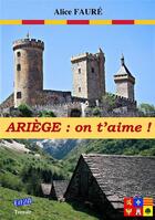 Couverture du livre « Ariège : on t'aime ! » de Faure Alice aux éditions Auteurs D'aujourd'hui