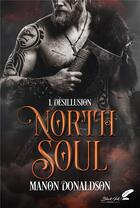 Couverture du livre « North Soul Tome 1 : Désillusion » de Donaldson Manon aux éditions Black Ink