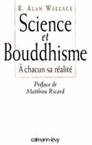 Couverture du livre « Science et Bouddhisme : A chacun sa réalité » de Alan B. Wallace aux éditions Calmann-levy