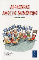 Couverture du livre « Apprendre avec le numérique ; mythes et réalités » de Andre Tricot et Franck Amadieu aux éditions Retz