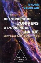 Couverture du livre « De l'origine de l'univers à l'origine de la vie » de Sylvie Vauclair aux éditions Odile Jacob