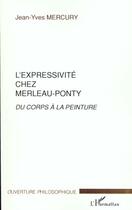 Couverture du livre « L'expressivite chez merleau-ponty - du corps a la peinture » de Jean-Yves Mercury aux éditions L'harmattan