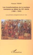 Couverture du livre « Les transformations de la musique iranienne au debut du xx siecle - 1898-1940 - les premiers enregi » de Hassan Tabar aux éditions L'harmattan