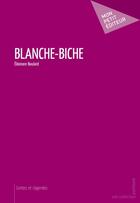 Couverture du livre « Blanche-Biche » de Eleonore Boulard aux éditions Publibook