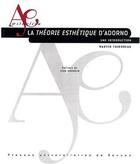 Couverture du livre « La théorie esthétique d'Adorno ; une introduction » de Martin Thibodeau aux éditions Pu De Rennes