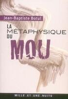 Couverture du livre « La métaphysique du mou » de Jean-Baptiste Botul aux éditions Fayard/mille Et Une Nuits