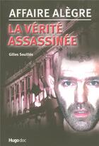 Couverture du livre « Affaire alègre ; la vérité assassinée » de Soullies Gilles aux éditions Hugo Document